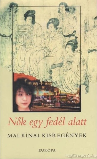 Nők egy fedél alatt - Mai kínai kisregények